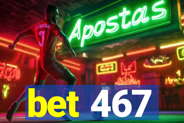 bet 467